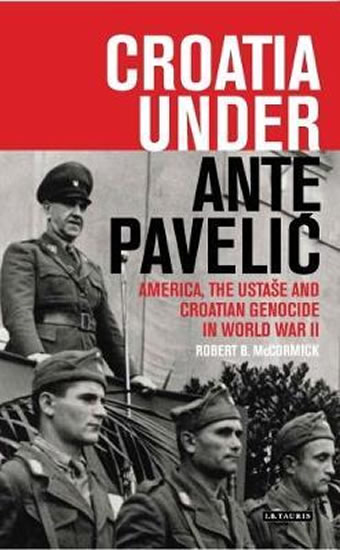 Obrázok Croatia Under Ante Pavelic : America, the Ustase and Croatian Genocide in World War II