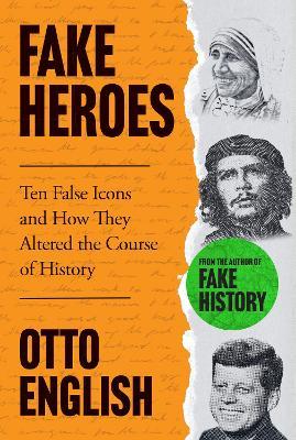 Obrázok Fake Heroes: Ten False Icons and How they Altered the Course of History