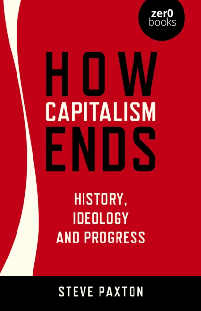 Obrázok How Capitalism Ends - History, Ideology and Progress
