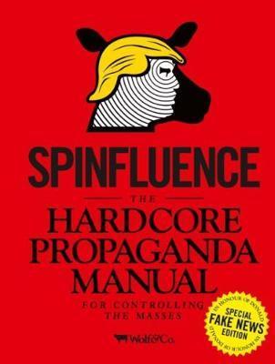 Obrázok Spinfluence. The Hardcore Propaganda Manual for Controlling the M
