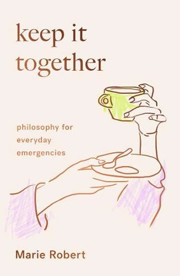 Obrázok Keep It Together: Philosophy for everyday emergencies