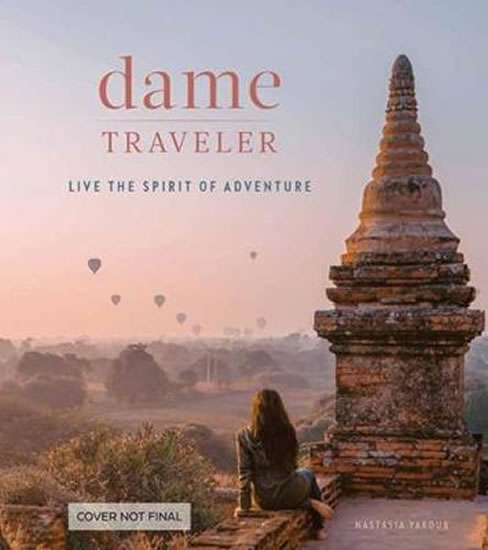 Obrázok Dame Traveller : Stories and Visuals from Women Who Live the Spirit of Adventure