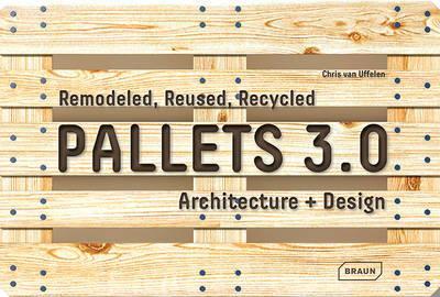 Obrázok Pallets 3.0. : Remodeled, Reused, Recycled: Architecture + Design