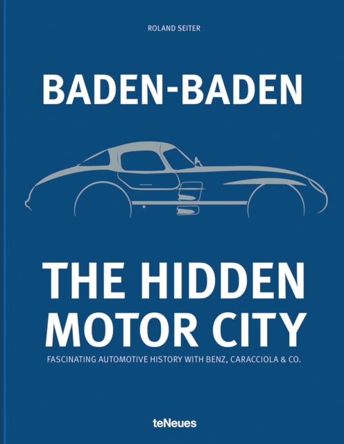 Obrázok Baden-Baden: The Hidden Motor City : Fascinating Automotive History with Benz, Caracciola & Co.
