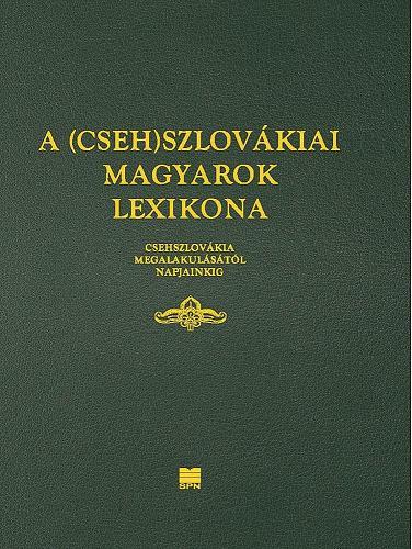 Obrázok A (Cseh)Szlovákiai magyarok lexikona (Csehszlovákia megalakulásátol napjainkig)