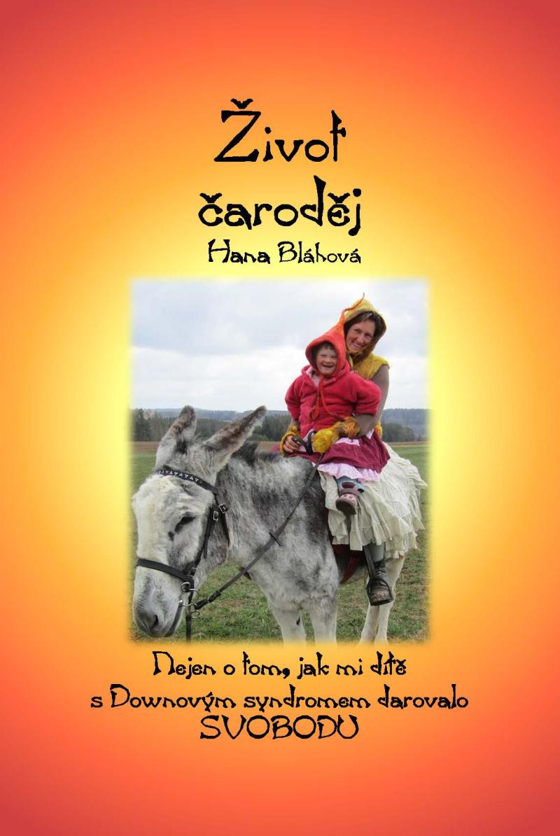 Obrázok Život čaroděj - Nejen o tom, jak mi dítě s Downovým syndromem darovalo svobodu