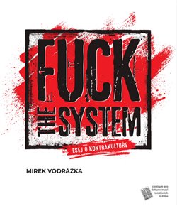 Obrazok Fuck the System - esej o kontrakultuře