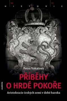 Obrázok Příběhy o hrdé pokoře - Aristokracie českých zemí v době baroka