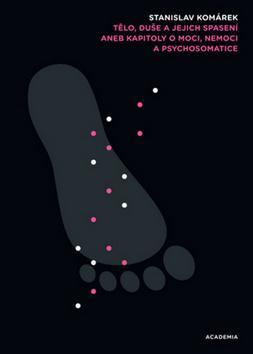 Obrázok Tělo, duše a jejich spasení - Kapitoly o moci, nemoci a psychosomatice