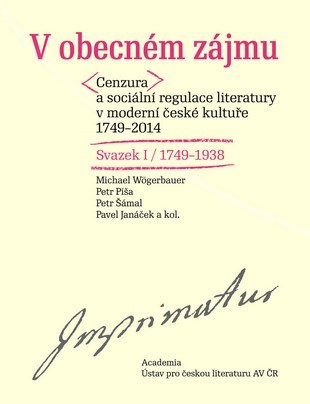 Obrázok V obecném zájmu - Cenzura a sociální regulace literatury v moderní české kultuře1749-1938 / Svazek I