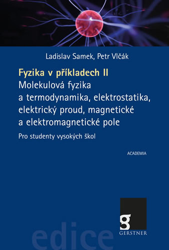 Obrázok Fyzika v příkladech II. - Molekulová fyzika a termodynamika, elektrostatika, elektrický proud, magnetické a elektromagnetické pole pro studenty vysokých škol