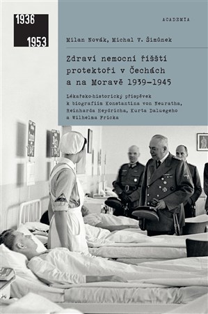 Obrázok Zdraví nemocní říšští protektoři v Čechách a na Moravě 1939-1945