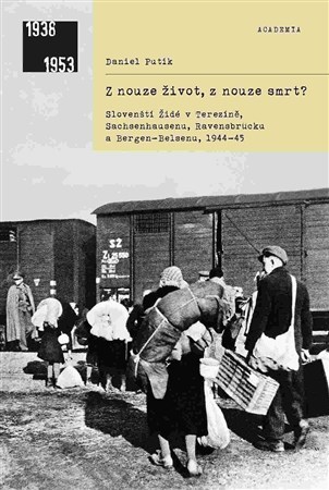 Obrázok Z nouze život, z nouze smrt? - Slovenští Židé v Terezíně, Sachsenhausenu, Ravensbrücku a Bergen-Belsenu, 1944-1945