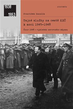 Obrazok Tajné služby na cestě KSČ k moci 1945-1948 - Únor 1948 - výsledek nerovného zápasu