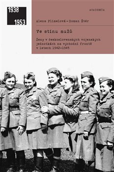 Obrazok Ve stínu mužů - Ženy v československých vojenských jednotkách na východní frontě v letech 1942-1945