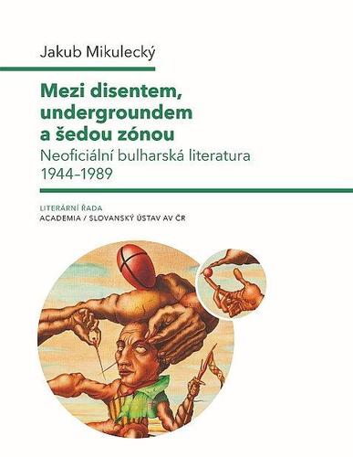 Obrázok Mezi disentem, undergroundem a šedou zónou - Neoficiální bulharská literatura 1944-1989