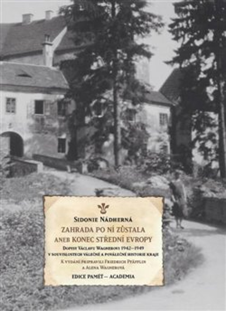Obrazok Zahrada po ní zůstala aneb Konec střední Evropy - Dopisy Václavu Wagnerovi 1942–1949 v souvislostech válečné a poválečné historie kraje