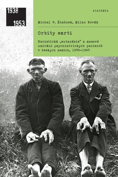 Obrázok Orbity smrti - Nacistická „eutanázie“ a masové umírání psychiatrických pacientů v českých zemích, 1939-1945