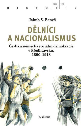 Obrázok Dělníci a nacionalismus - Česká a německá sociální demokracie v Předlitavsku, 1890–1918