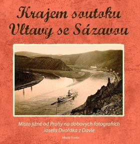Obrázok Krajem soutoku Vltavy se Sázavou: Místa na jih od Prahy na snímcích Josefa Dvořá