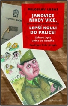 Obrázok Janovice nikdy více, lepší kouli do palice!: Taková byla vojna za Husáka
