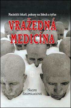 Obrázok Vražedná medicína - Nacističtí lékaři, pokusy na lidech a tyfus