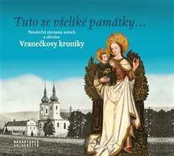 Obrázok Tuto se všeliké památky... Památeční záznamy autorů z okruhu Vranečkovy kroniky