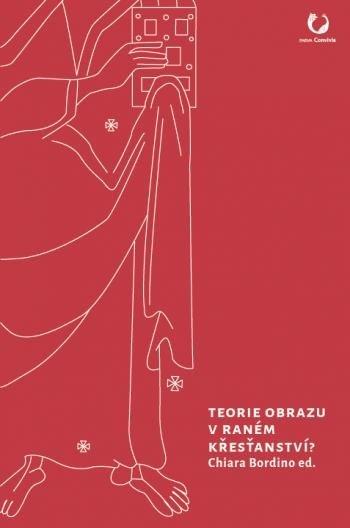 Obrázok Teorie obrazu v raném křesťanství? - Výběr z textů pozdně antických myslitelů s komentářem