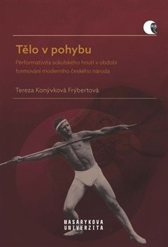 Obrázok Tělo v pohybu - Performativita sokolského hnutí v období formování moderního českého národa
