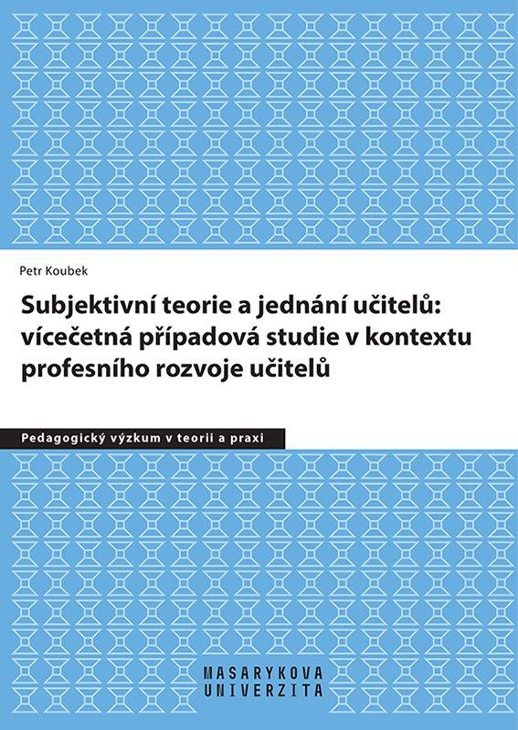 Obrázok Subjektivní teorie řídící jednání učitelů: vícečetná případová studie v kontextu profesního rozvoje učitelů