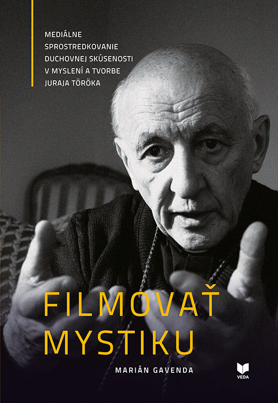 Obrazok Filmovať mystiku - Mediálne sprostredkovanie duchovnej skúsenosti v myslení a tvorbe Juraja Töröka