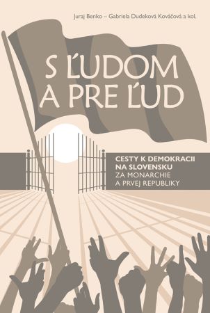 Obrazok S ľudom a pre ľud - Cesty k demokracii na Slovensku za monarchie a prvej republiky