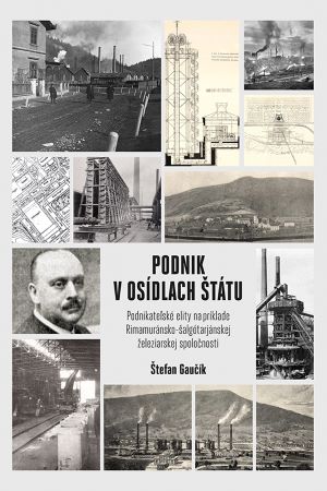 Obrazok Podnik v osídlach štátu - Podnikateľské elity na príklade Rimamuránsko-šalgótarjánskej železiarskej spoločnosti