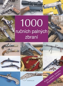 Obrázok 1000 ručních palných zbraní - Pušky, pistole, revolvery od počátků k dnešku