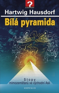 Obrázok Bílá pyramida - Stopy mimozemšťanů ve východní Asii