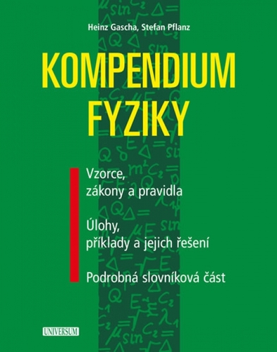 Obrázok Kompendium fyziky - Vzorce, zákony a pravidla, Úlohy, příklady a jejich řešení, Podrobná slovníková část - 2.vydání