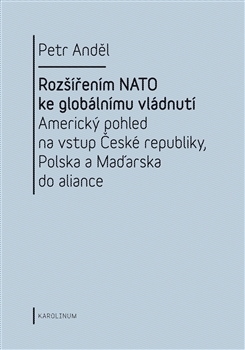 Obrázok Rozšířením NATO ke globálnímu vládnutí: Americký pohled na vstup České republiky, Polska a Maďarska do aliance