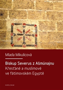 Obrázok Biskup Severus z Ašmúnajnu - Křesťané a muslimové ve fátimovském Egyptě