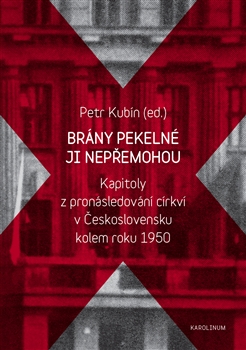 Obrazok Brány pekelné ji nepřemohou - Kapitoly z pronásledování církví v Československu kolem roku 1950