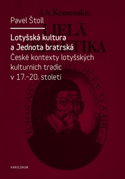 Obrazok Lotyšská kultura a Jednota bratrská - České kontexty lotyšských kulturních tradic v 17. - 20. st.