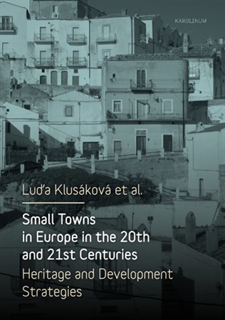 Obrázok Small Towns in Europe in the 20th and 21st Centuries - Heritage and Development Strategies