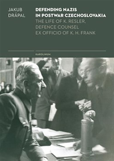 Obrázok Defending Nazis in Postwar Czechoslovakia - The Life of K. Resler, Defense Counsel ex officio of K. H. Frank