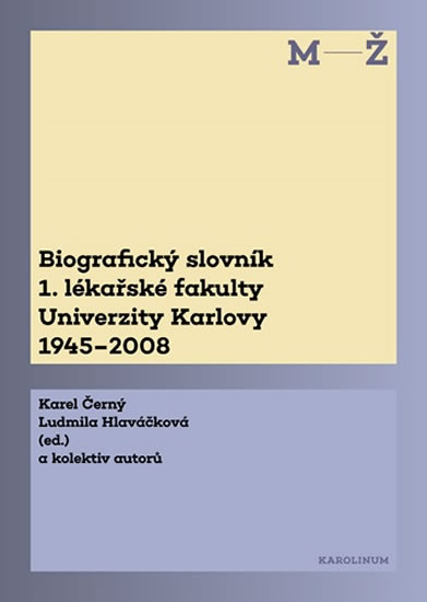 Obrázok Biografický slovník M-Ž 1. lékařské fakulty Univerzity Karlovy 1945-2008