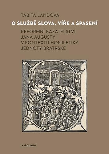 Obrázok O službě slova, víře a spasení - Reformní kazateltví Jana Augusty v kontextu homiletiky Jednoty bratrské