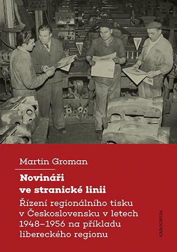 Obrázok Novináři ve stranické linii - Řízení regionálního tisku v Československu v letech 1948–1956 na příkladu libereckého regionu