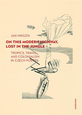 Obrázok On This Modern Highway, Lost in the Jungle - Tropics, Travel, and Colonialism in Czech Poetry