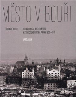 Obrázok Město v bouři - Urbanismus a architektura historického centra Prahy (1830-1970)