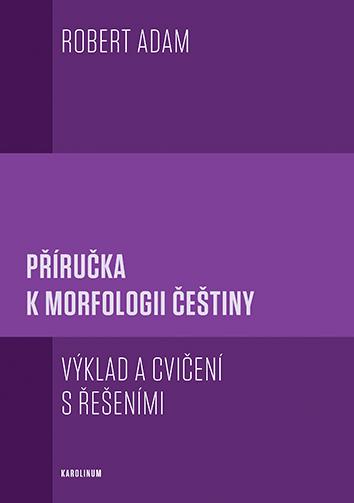Obrázok Příručka k morfologii češtiny - Výklad a cvičení s řešeními