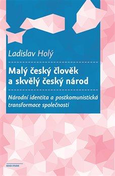 Obrázok Malý český člověk a skvělý český národ - Národní identita a postkomunistická transformace společnosti