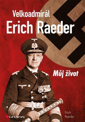 Obrázok Velkoadmirál Erich Raeder - Můj život